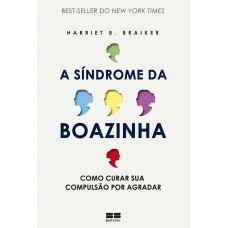 A Síndrome Da Boazinha: Como Curar Sua Compulsão Por Agradar