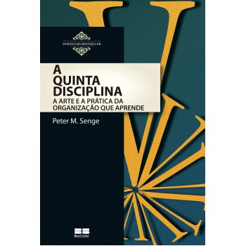 A Quinta Disciplina: Arte E Prática Da Organização Que Aprende