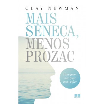 Mais Sêneca, Menos Prozac