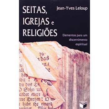 Seitas, Igrejas E Religiões; Elementos Para Um Discernimento Espiritual