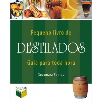 Pequeno Livro De Destilados; Guia Para Toda Hora