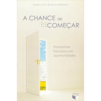 A Chance De Recomeçar: Transforme Fracassos Em Oportunidades: Transforme Fracassos Em Oportunidades