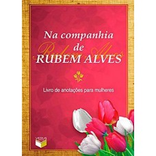 Na companhia de Rubem Alves: livro de anotações para mulheres: Livro de anotações para mulheres