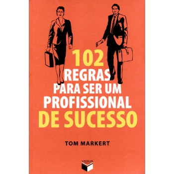 102 Regras Para Ser Um Profissional De Sucesso