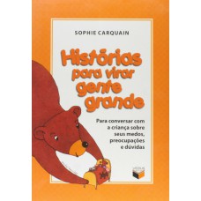 HISTORIAS PARA VIRAR GENTE GRANDE:PARA CONVERSAR COM CRIANCA