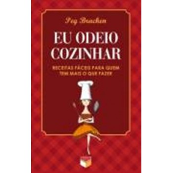 Eu Odeio Cozinhar - Receitas Fáceis Para Quem Tem Mais O Que Fazer: Receitas Fáceis Para Quem Tem Mais O Que Fazer