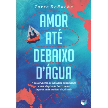 Amor Até Debaixo D água: A História Real De Um Casal Apaixonado E Sua Viagem De Barco Pelos Lugares Mais Exóticos Do Planeta