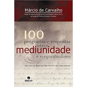 100 PERGUNTAS E RESPOSTAS SOBRE A MEDIUNIDADE E O ESPIRITUAL