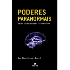 Poderes paranormais: Como a ciência explica a parapsicologia: Como a ciência explica a parapsicologia