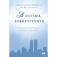 A última Sobrevivente: O Testemunho Tocante Da última Pessoa A Ser Resgatada Nas Torres Gêmeas: O Testemunho Tocante Da última Pessoa A Ser Resgatada Nas Torres Gêmeas