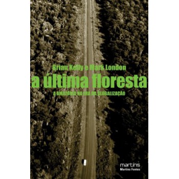 A última Floresta: A Amazônia Na Era Da Globalização