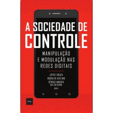 A sociedade de controle: Manipulação e modulação nas redes digitais