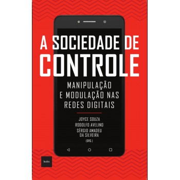 A sociedade de controle: Manipulação e modulação nas redes digitais