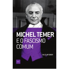 Michel Temer E O Fascismo Comum