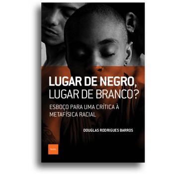 Lugar de negro, lugar de branco?: Esboço para uma crítica à metafísica racial