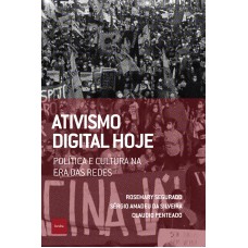 Ativismo Digital Hoje: Política E Cultura Na Era Das Redes Ativismo Digital Hoje: Política E Cultura Na Era Das Redes