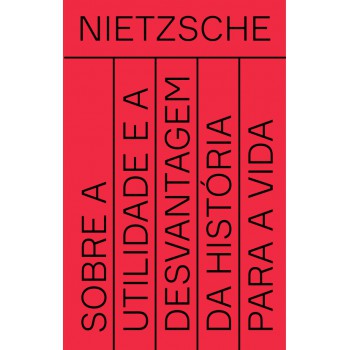 Sobre A Utilidade E A Desvantagem Da História Para A Vida