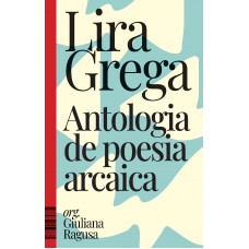 Lira Grega: Antologia De Poesia Arcaica