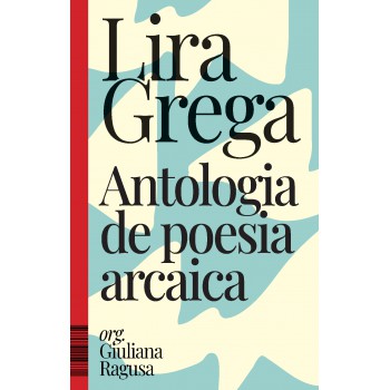 Lira Grega: Antologia De Poesia Arcaica