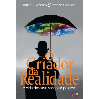 O Criador Da Realidade: A Vida Dos Seus Sonhos é Possível