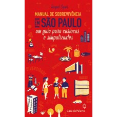 Manual De Sobrevivencia Em São Paulo: Um Guia Para Cariocas E Simpatizantes
