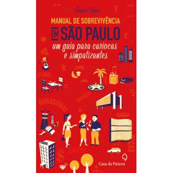 Manual De Sobrevivencia Em São Paulo: Um Guia Para Cariocas E Simpatizantes
