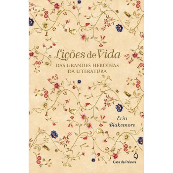 Lições De Vida - Das Grandes Heroínas Da Literatura