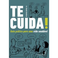 Te Cuida!: Guia Prático Para Uma Vida Saudável Te Cuida!: Guia Prático Para Uma Vida Saudável