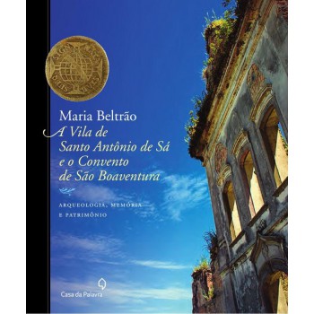 A Vila De Santo Antônio De Sá E O Convento São Boaventura: Arqueologia, Memória E Patrimônio