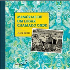 Memorias De Um Lugar Chamado Onde