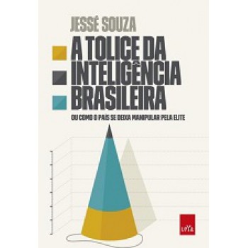 Tolice Da Inteligencia Brasileira, A