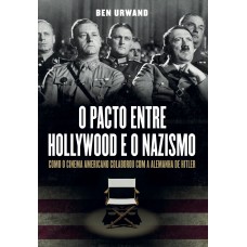 O Pacto Entre Hollywood E O Nazismo: Como O Cinema Americano Colaborou Com A Alemanha De Hitler