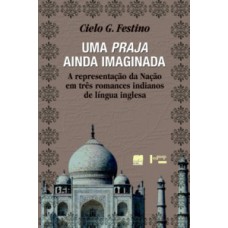 Uma Praja Ainda Imaginada: A Representação Da Nação Em Três Romances Indianos De Língua Inglesa