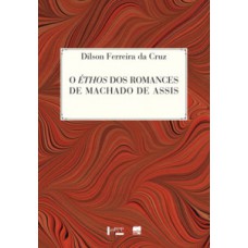 O éthos Dos Romances De Machado De Assis