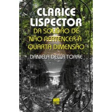 Clarice Lispector: Da Solidão De Não Permanecer à Quarta Dimensão