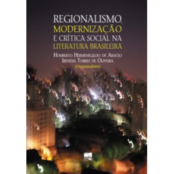 Regionalismo, Modernização E Crítica Social Na Literatura Brasileira