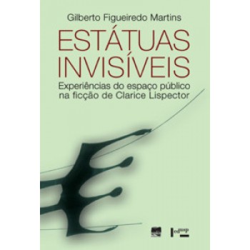 Estátuas Invisíveis: Experiências Do Espaço Público Na Ficção De Clarice Lispector