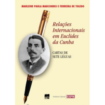 Relações Internacionais Em Euclides Da Cunha: Cartas De Sete Léguas