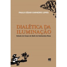 Dialética Da Iluminação: Estudo De Corpo De Baile De Guimarães Rosa