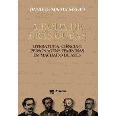 à Roda De Brás Cubas: Literatura, Ciência E Personagens Femininas Em Machado De Assis