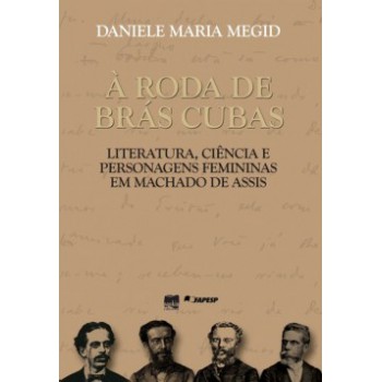 à Roda De Brás Cubas: Literatura, Ciência E Personagens Femininas Em Machado De Assis