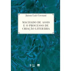 Machado De Assis E O Processo De Criação Literária