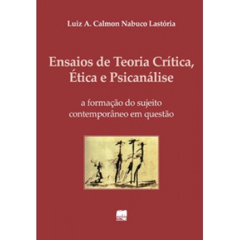 Ensaios De Teoria Crítica, ética E Psicanálise: A Formação Do Sujeito Contemporâneo Em Questão