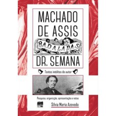 Badaladas Dr. Semana, Por Machado Assis: Crônicas De Machado De Assis - Tomo I E Tomo Ii