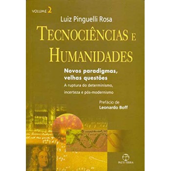 Tecnociências E Humanidades: Novos Paradigmas, Velhas Questões - A Ruptura Do Determinismo, Incerteza E Pós-determinismo - Vol. 02: Novos Paradigmas, Velhas Questões - A Ruptura Do Determinismo, Incerteza E Pós-determinismo - Volume 02