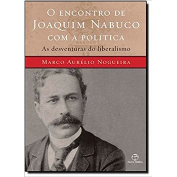 Encontro De Joaquim Nabuco Com A Política, O