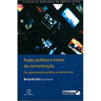 Poder Político E Meios De Comunicação: Da Representação Política Ao Reality Show: Da Representação Política Ao Reality Show