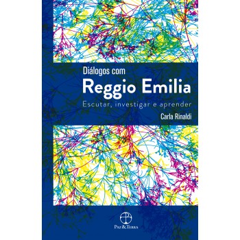 Diálogos com Reggio Emilia: Escutar, investigar e aprender