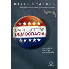 Um Projeto De Democracia: Uma História, Uma Crise, Um Movimento: Uma História, Uma Crise, Um Movimento