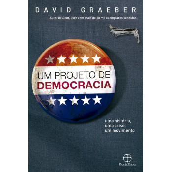 Um Projeto De Democracia: Uma História, Uma Crise, Um Movimento: Uma História, Uma Crise, Um Movimento